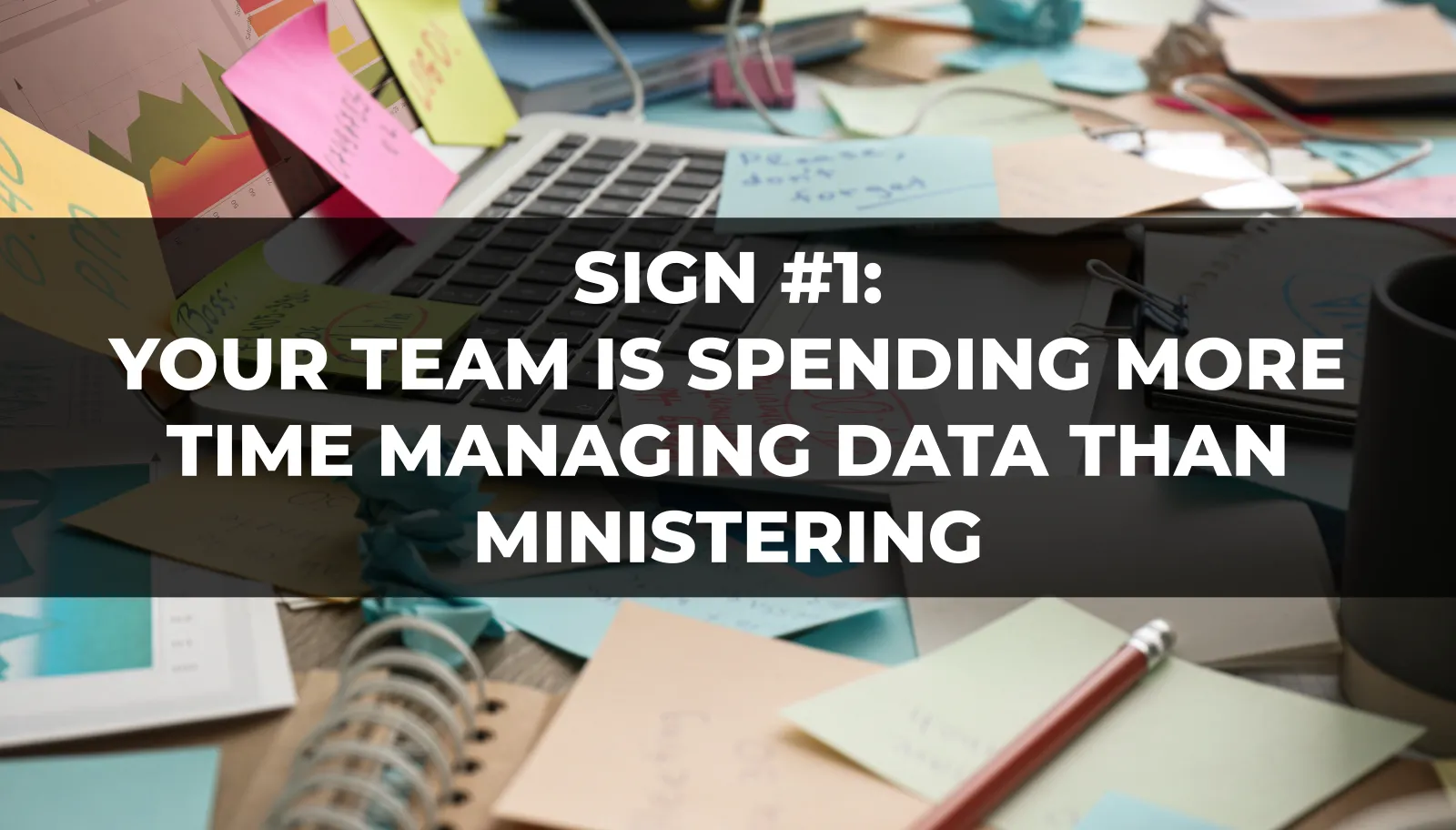 Your Team Is Spending More Time Managing Data Than Ministering